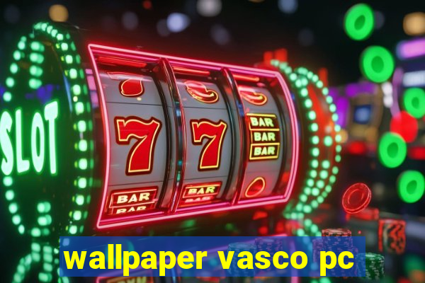 wallpaper vasco pc